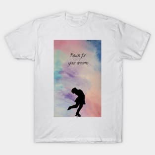 Reach for your dreams T-Shirt